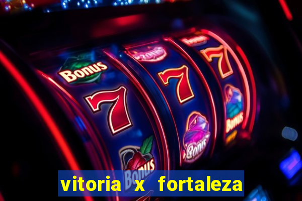 vitoria x fortaleza onde assistir